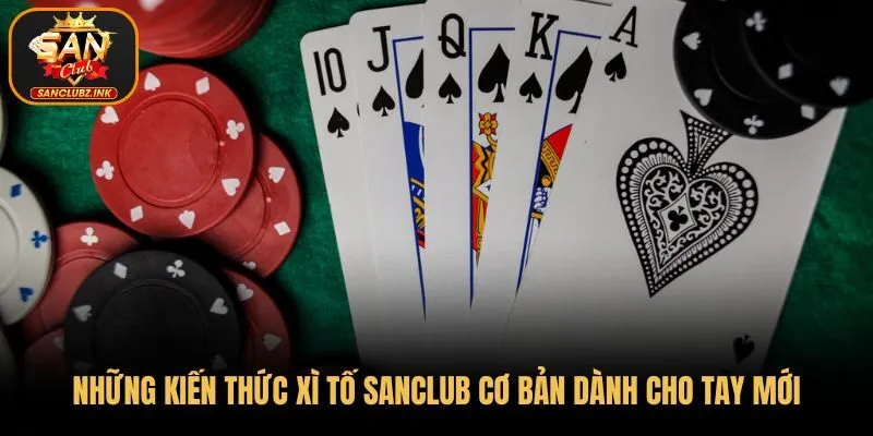Những kiến thức Xì Tố SanClub cơ bản dành cho tay mới